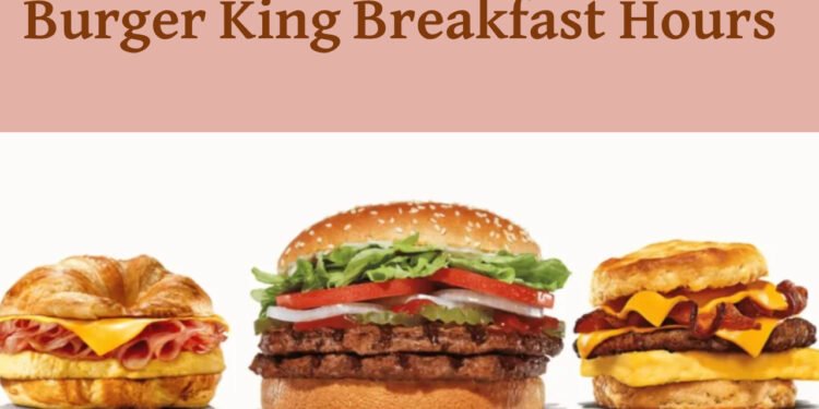Burger King Breakfast Hours